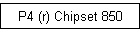 P4 (r) Chipset 850